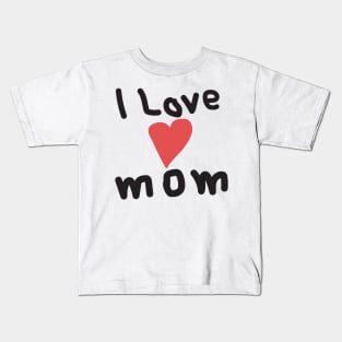 I Love Mom Kids T-Shirt